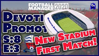First Match in New Stadium! | Devotion to Promotion | S:8 E:3 | Football Manager 2020 (FM20)