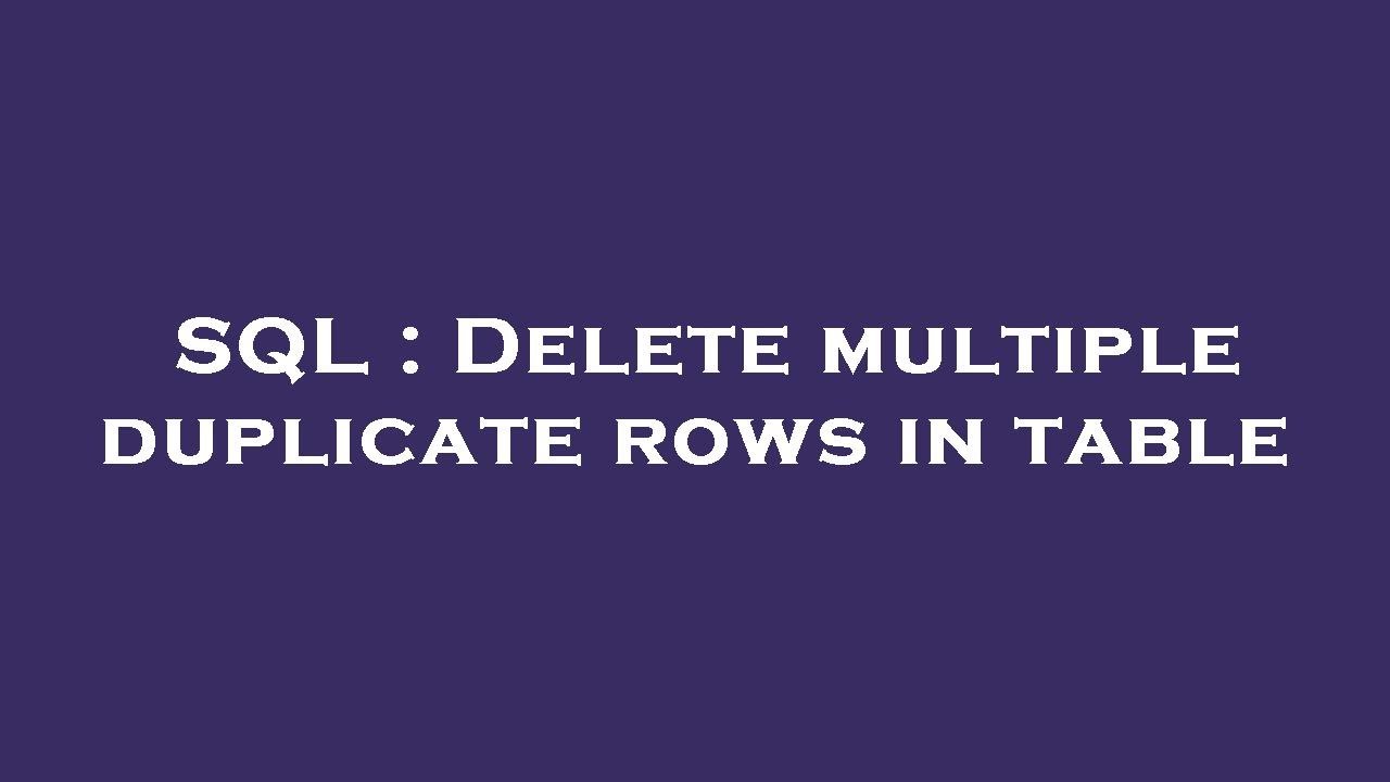 sql-delete-multiple-duplicate-rows-in-table-youtube