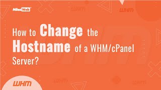 How to Change the Hostname of a WHM/cPanel Server | MilesWeb