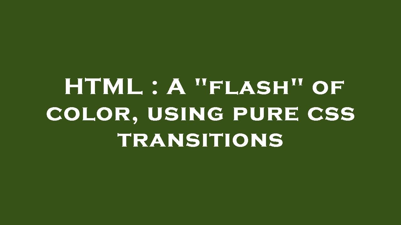 HTML : A "flash" of color, using pure css transitions - YouTube