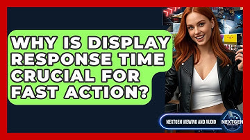 Why Is Display Response Time Crucial For Fast Action? - NextGen Viewing and Audio