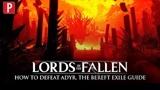 Lords of the Fallen - How to Defeat Adyr, the Bereft Exile