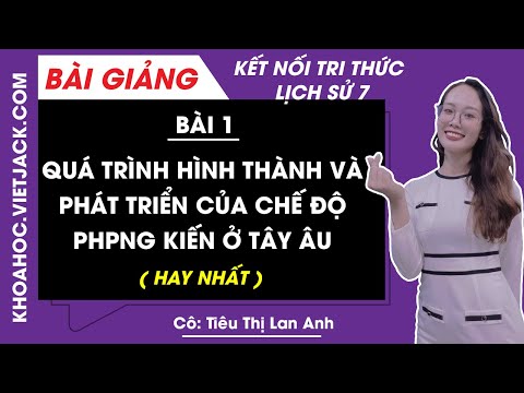 Bài Giảng Sử 7 - Quá trình hình thành và phát triển của chế độ phong kiến ở Tây Âu - Bài 1 - Lịch sử lớp 7 - Kết nối