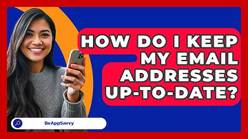 How Do I Keep My Email Addresses Up-to-date? - Be App Savvy