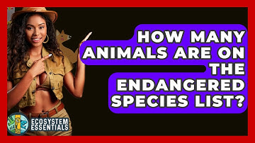 How Many Animals Are On The Endangered Species List? - Ecosystem Essentials
