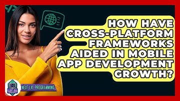 How Have Cross-platform Frameworks Aided In Mobile App Development Growth? - Next LVL Programming