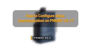 How to Configure Slave Communication on PNM02 V2.1?