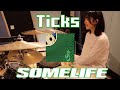 【Some Life】 『Ticks』 叩いてみた