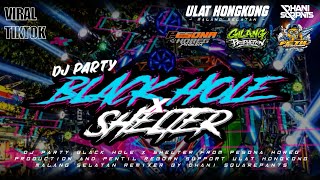 DJ PARTY BLACK HOLE X SHELTER From PESONA HOREG PRODUCTION AND PETIL REBORN REMIXER By DHANY SQRPNTS