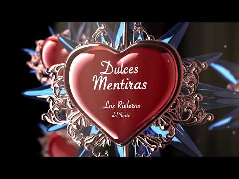 Dulces Mentiras Lyric- Los Rieleros del Norte