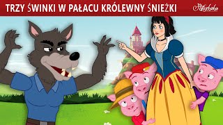 Trzy Świnki w Pałacu Królewny Śnieżki  | Bajki po Polsku | Bajka i opowiadania na Dobranoc