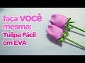 Como Fazer Tulipa fácil em EVA sem frisador | Criatividades da Dê