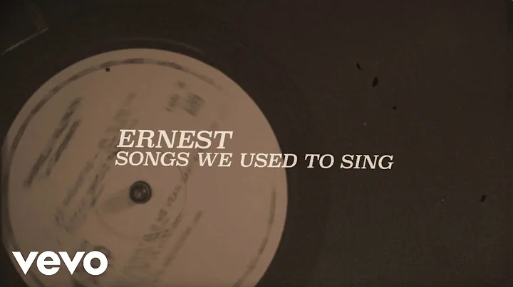 ERNEST - Songs We Used To Sing (Lyric Video)