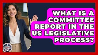 What Is A Committee Report In The US Legislative Process? - Inside the Legislative Branch