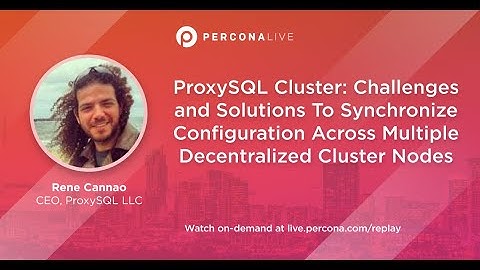 Decentralized Cluster Nodes - Rene Cannao | Percona Live 2022