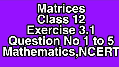 Exercise-3.1/Matrices /Class 12/Ncert/CBSE/UP Board/Q No.1 to 5