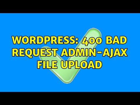Wordpress: 400 bad request admin-ajax file upload
