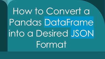 How to Convert a Pandas DataFrame into a Desired JSON Format