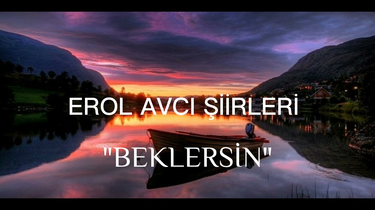 EROL AVCI HAYAT YOKUŞU ŞIIRLERINDEN"BEKLERSİN"