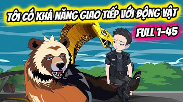 (Full) Tập 1-45 | Tôi Có Khả Năng Giao Tiếp Với Động Vật | Thiết Review