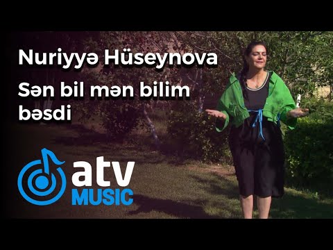 Nuriyyə Hüseynova - Sən bil, mən bilim bəsdi (Bağ Mövsümü)