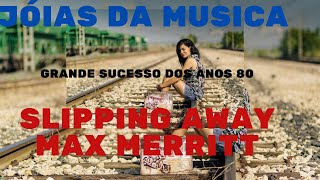 Video thumbnail of "SLIPPING AWAY - MAX MERRITT & THE METEORS  MUSICA DOS ANOS 80"