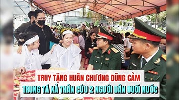Truy tặng Huân chương Dũng cảm trung tá xả thân cứu 2 người dân đuối nước