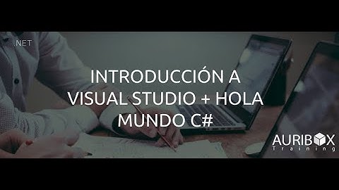 Introducción a Visual Studio + Hola Mundo C#