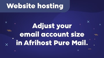 How to adjust your email account size in Afrihost Pure Mail.