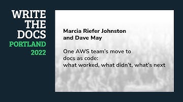 Marcia Riefer Johnston & Dave May - One AWS team’s move to docs as code