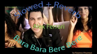 Alex Ferrari - Bara Bara Bere Bere (Slowed + Reverb)