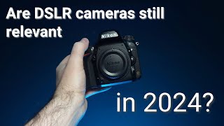 Are DSLR cameras still relevent in 2024?