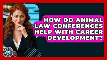 How Do Animal Law Conferences Help With Career Development? - Law School Prep Hub