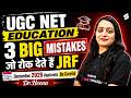 UGC NET Education | 3 Big Mistakes That Stop You from Getting JRF | UGC NET Dec 2026 | Heena Mam
