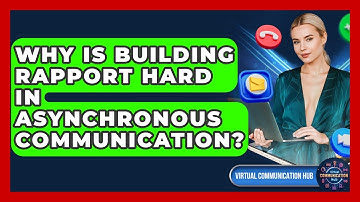 Why Is Building Rapport Hard In Asynchronous Communication? - Virtual Communication Hub
