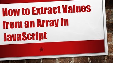 How to Extract Values from an Array in JavaScript