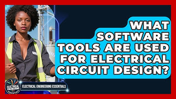 What Software Tools Are Used for Electrical Circuit Design? | Electrical Engineering Essentials News