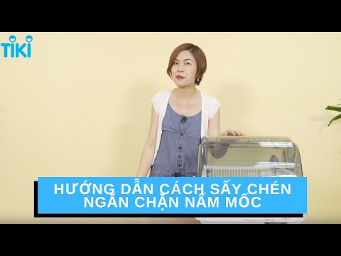 Hướng Dẫn Cách Sấy Chén Ngăn Chặn Nấm Mốc, Vi Khuẩn