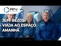 Jeff Bezos viaja ao espaço amanhã