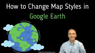 How to Change Map Styles in Google Earth