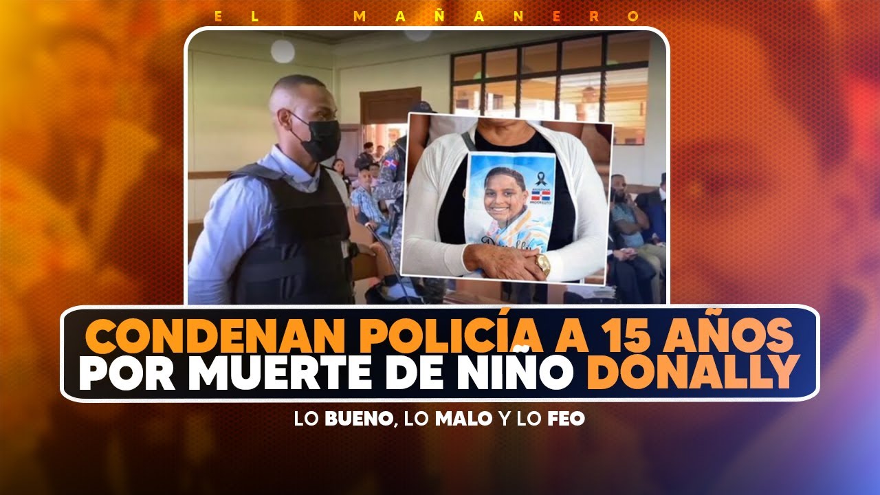 15 Años de prisión por caso del niño Donally (Lo Bueno, Malo y Feo ...