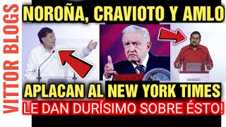 🔴NOROÑA, CRAVIOTO Y AMLO APLANCAN EL N3W Y0RK T1MES HABLAN DURÍSIMO SOBRE ÉSTO!