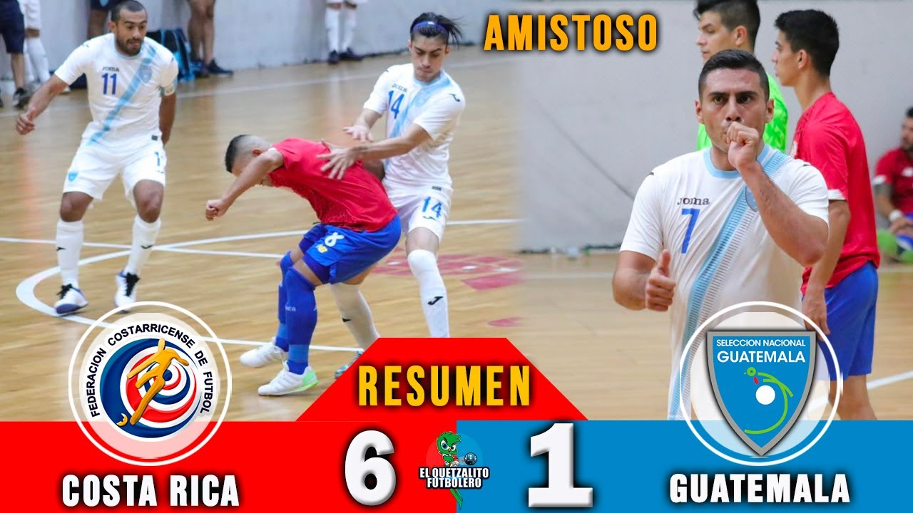 Costa Rica 6 Vs Guatemala 1 Resumen Y Goles Seleccion De Futsal Amistoso Internacional Youtube