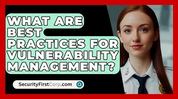 What Are Best Practices For Vulnerability Management? - SecurityFirstCorp.com