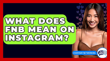 What Does FNB Mean on Instagram? - Everyday-Networking