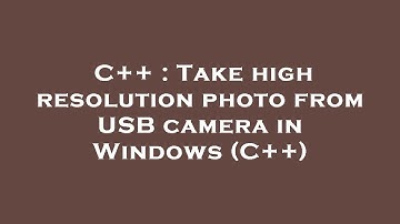 C++ : Take high resolution photo from USB camera in Windows (C++)