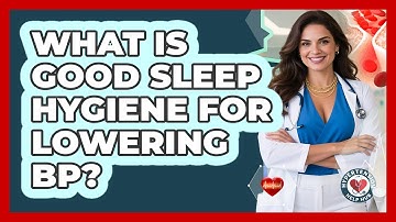 What Is Good Sleep Hygiene For Lowering BP? - Hypertension Help Hub