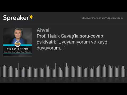 Prof. Haluk Savaş’la soru-cevap psikiyatri: &rsquo;Uyuyamıyorum ve kaygı duyuyorum...&rsquo;