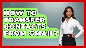 How To Transfer Contacts From Gmail? - TheEmailToolbox.com