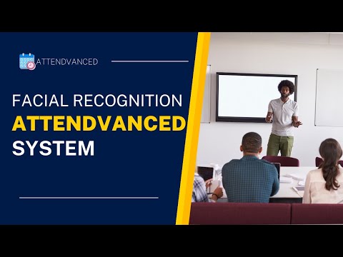 Attendvanced | A facial recognition based attendance monitoring system